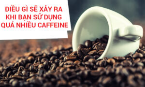 Sử dụng caffeine quá nhiều: 5 điều sau sẽ xảy ra với cơ thể bạn 34
