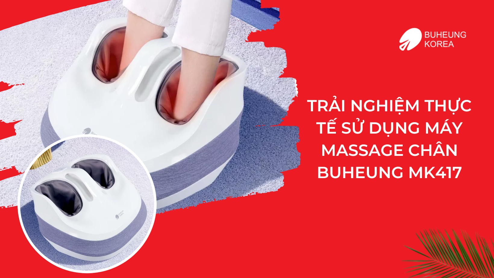 Rewview Máy Massage Chân Buheung MK 417 Nhập Khẩu Hàn Quốc 4