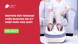 Rewview Máy Massage Chân Buheung MK 417 Nhập Khẩu Hàn Quốc 38