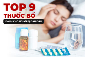 Top 9 Thuốc Bổ Cho Người Hay Bị Đau Đầu Hiệu Quả 1 Top 9 Thuốc Bổ Cho Người Hay Bị Đau Đầu Hiệu Quả 1