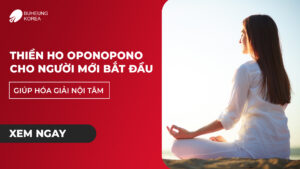 Thiền Ho Oponopono Cho Người Mới Bắt Đầu Giúp Hóa Giải Nội Tâm 17