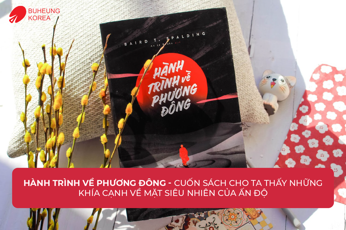 Review 9 Cuốn Sách Luật Hấp Dẫn Hay Nhất 2 Hành trình phương Đông- mang đến những cái nhìn độc đáo về luật hấp dẫn
