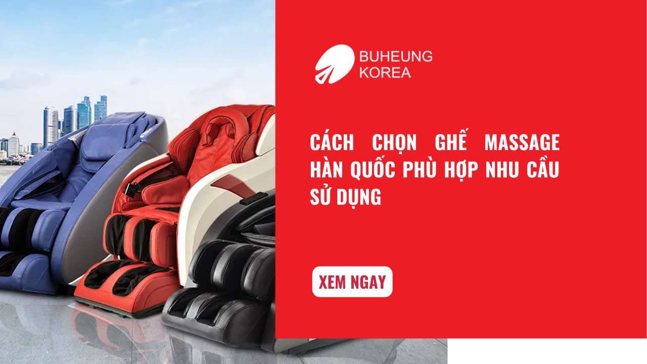 Cách Chọn Ghế Massage Hàn Quốc Phù Hợp Nhu Cầu Sử Dụng 1
