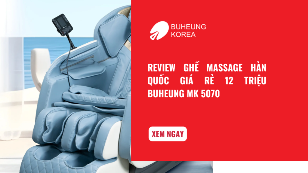 Review Ghế Massage Hàn Quốc Giá Rẻ 13 Triệu Buheung MK 5070 1 Review Ghế Massage Hàn Quốc Giá Rẻ 13 Triệu Buheung MK 5070 1
