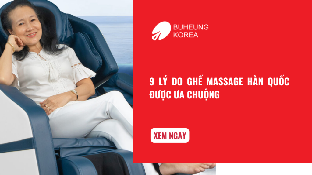 9 Lý Do Ghế Massage Hàn Quốc Được Ưa Chuộng 1
