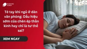 Tê tay khi ngủ ở dân văn phòng: Dấu hiệu sớm của chèn ép thần kinh hay chỉ là tư thế sai? 11