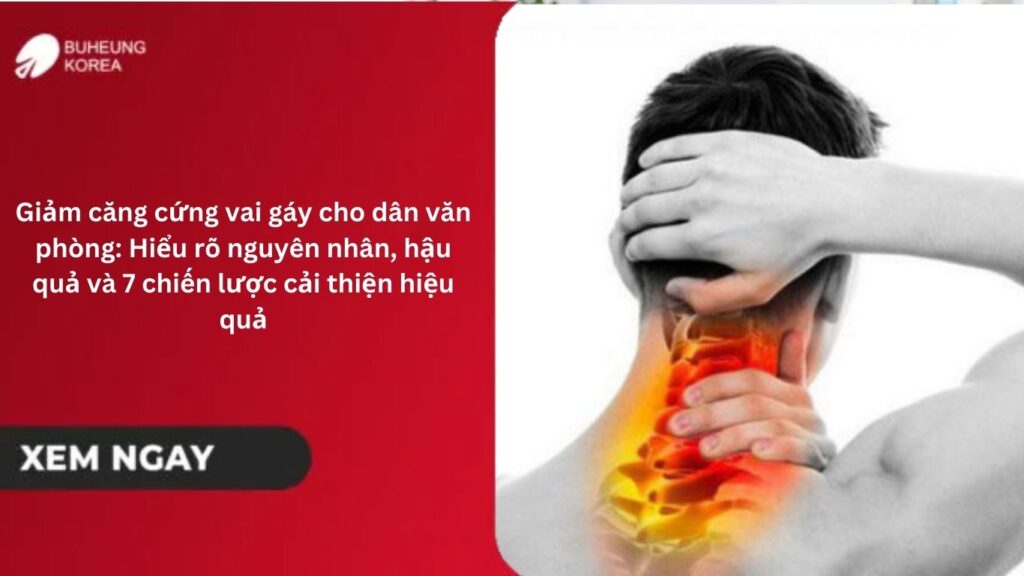 Giảm căng cứng vai gáy cho dân văn phòng: Hiểu rõ nguyên nhân, hậu quả và 7 chiến lược cải thiện hiệu quả 1 Giảm căng cứng vai gáy cho dân văn phòng
