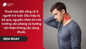 Thoái hóa đốt sống cổ ở người trẻ tuổi: Dấu hiệu bị bỏ qua, nguyên nhân từ môi trường văn phòng và hướng cải thiện không cần dùng thuốc 36