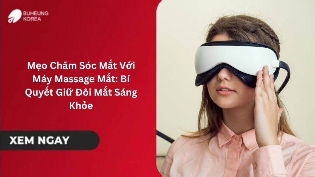 Mẹo Chăm Sóc Mắt Với Máy Massage Mắt: Bí Quyết Giữ Đôi Mắt Sáng Khỏe