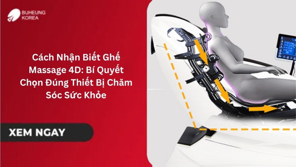 Cách Nhận Biết Ghế Massage 4D: Bí Quyết Chọn Đúng Thiết Bị Chăm Sóc Sức Khỏe
