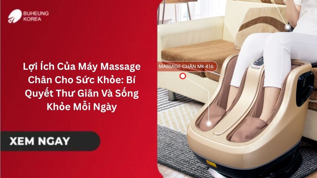 Lợi Ích Của Máy Massage Chân Cho Sức Khỏe: Bí Quyết Thư Giãn Và Sống Khỏe Mỗi Ngày 1 Lợi Ích Của Máy Massage Chân Cho Sức Khỏe: Bí Quyết Thư Giãn Và Sống Khỏe Mỗi Ngày