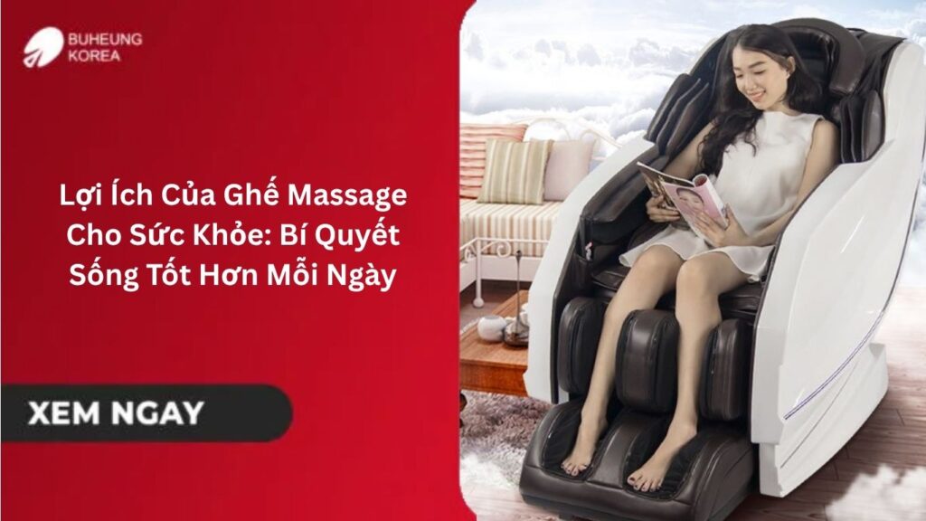 Lợi Ích Của Ghế Massage Cho Sức Khỏe: Bí Quyết Sống Tốt Hơn Mỗi Ngày