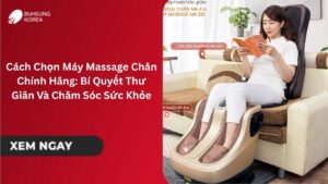 Cách Chọn Máy Massage Chân Chính Hãng: Bí Quyết Thư Giãn Và Chăm Sóc Sức Khỏe