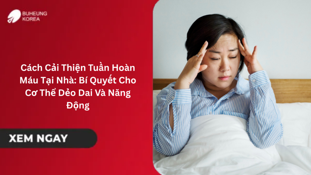Cách Cải Thiện Tuần Hoàn Máu Tại Nhà: Bí Quyết Cho Cơ Thể Dẻo Dai Và Năng Động