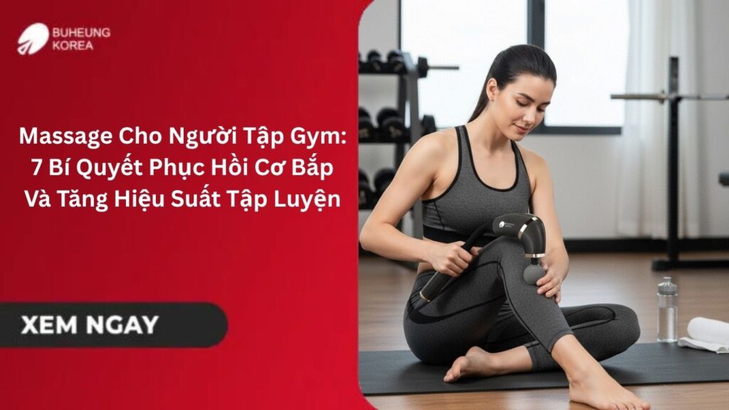 Massage Cho Người Tập Gym: 7 Bí Quyết Phục Hồi Cơ Bắp Và Tăng Hiệu Suất Tập Luyện