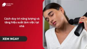 Cách duy trì năng lượng và tăng hiệu suất làm việc tại nhà 28