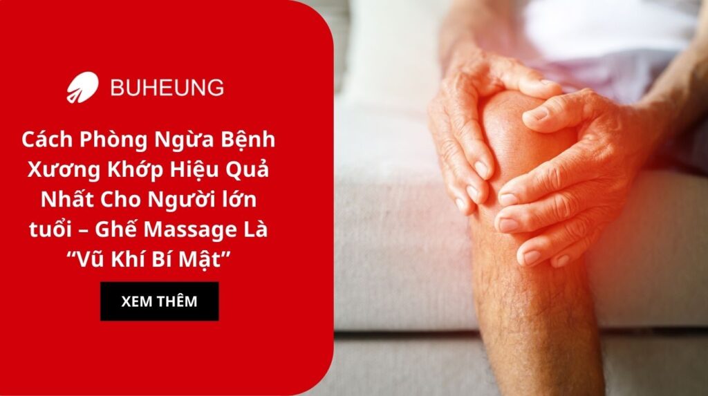 Cách Phòng Ngừa Bệnh Xương Khớp Hiệu Quả Nhất Cho Người lớn tuổi – Ghế Massage Là “Vũ Khí Bí Mật