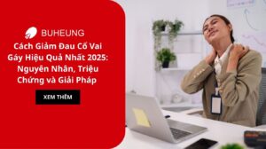 Cách Giảm Đau Cổ Vai Gáy Hiệu Quả Nhất 2025: Nguyên Nhân, Triệu Chứng và Giải Pháp 23