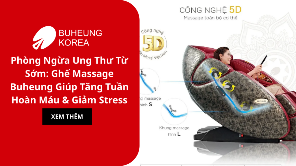 Phòng Ngừa Ung Thư Từ Sớm: Ghế Massage Buheung Giúp Tăng Tuần Hoàn Máu & Giảm Stress 1