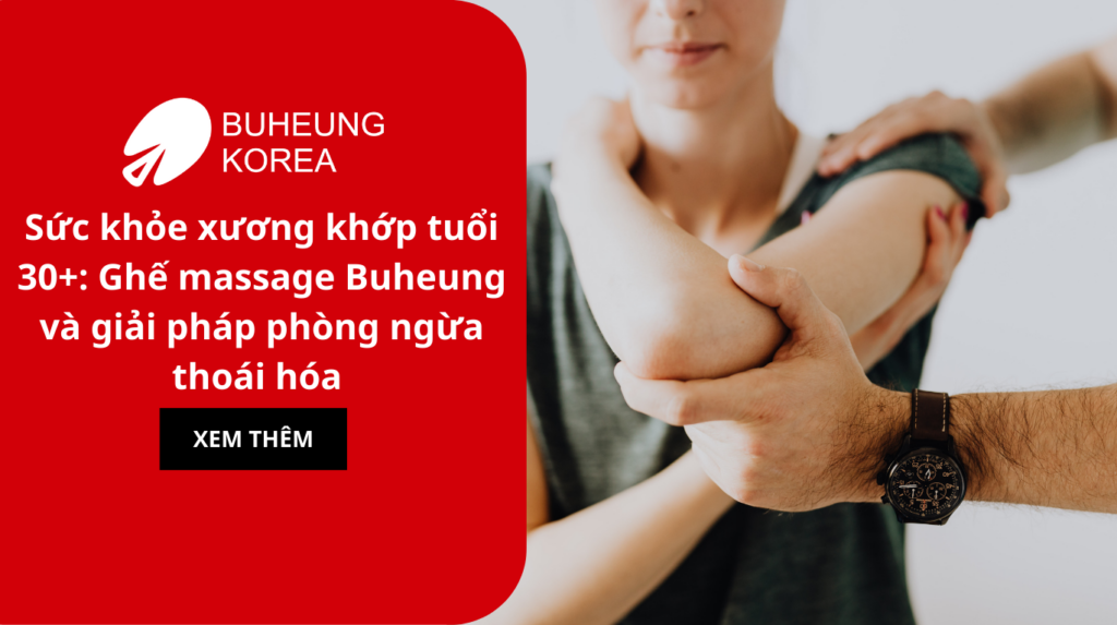 Sức khỏe xương khớp tuổi 30+: Ghế massage Buheung và giải pháp phòng ngừa thoái hóa 1 Sức khỏe xương khớp tuổi 30+: Ghế massage Buheung và giải pháp phòng ngừa thoái hóa 1