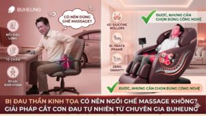 Bị Đau Thần Kinh Tọa Có Nên Ngồi Ghế Massage Không? Giải Pháp Cắt Cơn Đau Tự Nhiên Từ Chuyên Gia Buheung 11