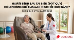 Người Bệnh Sau Tai Biến (Đột Quỵ) Có Nên Dùng Ghế Massage Phục Hồi Chức Năng? Góc Nhìn Chuyên Gia Buheung 18