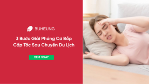 3 Bước Giải Phóng Cơ Bắp Cấp Tốc Sau Chuyến Du Lịch 3