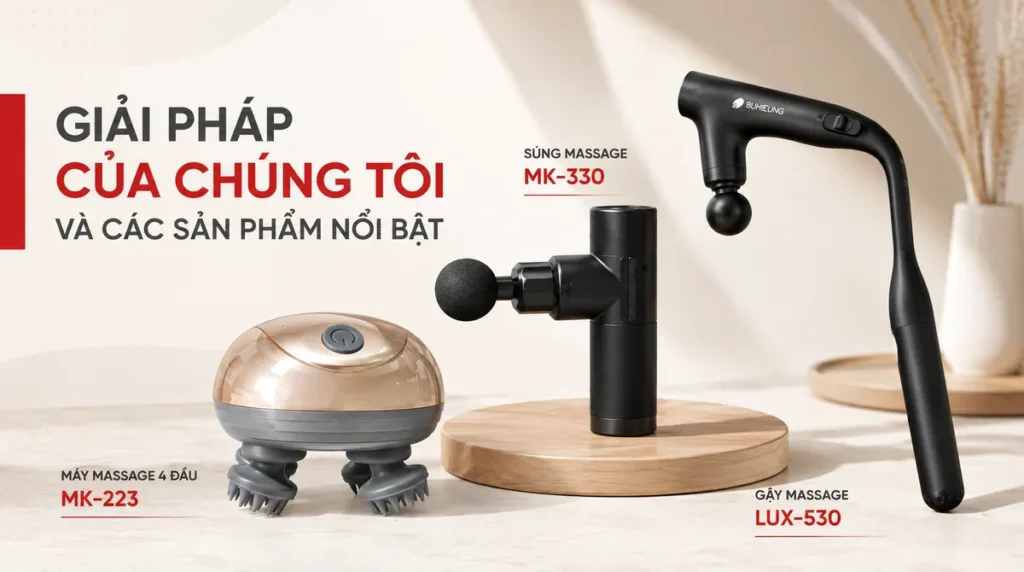Tổng hợp các sản phẩm massage Buheung chất lượng cao: Súng Massage MK-330, Máy Massage 4 Đầu MK-223 và Gậy Massage LUX-530, giải pháp chăm sóc sức khỏe tại nhà.