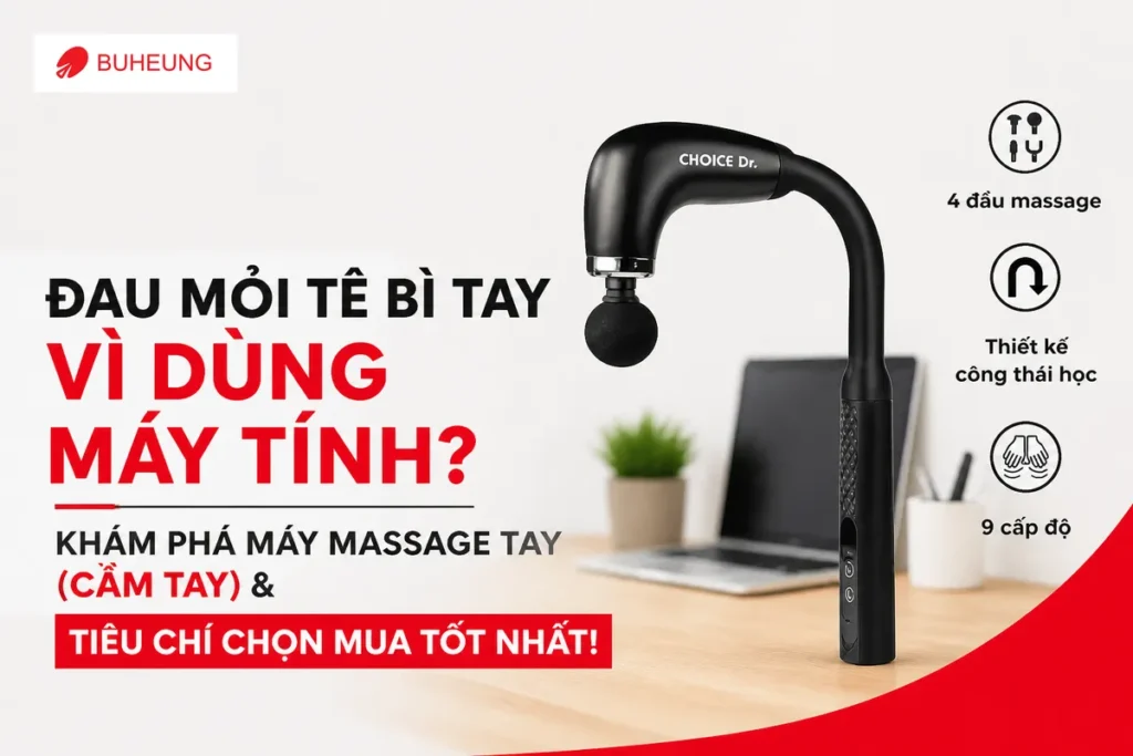 Đau Mỏi Tê Bì Tay Vì Dùng Máy Tính? Khám Phá Máy Massage Tay (Cầm Tay) & Tiêu Chí Chọn Mua Tốt Nhất!