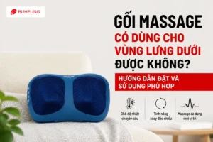 Gối Massage Có Dùng Cho Vùng Lưng Dưới Được Không? Hướng Dẫn Đặt Và Sử Dụng Phù Hợp